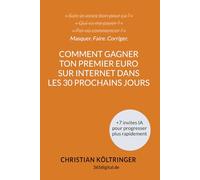 Comment gagner ton premier euro sur Internet dans les 30 prochains jours sans avoir à créer un site web ou à te comporter comme un vendeur louche: ... à celui d'entrepreneur en ligne sûr de lui.