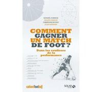 Comment gagner un match de foot ? - Dans les coulisses de la performance Cosmidis Raphaël (Auteur), Christophe Kuchly (Auteur), Julien Momont (Auteur), Philippe Gargov (Auteur)