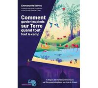 Comment garder les pieds sur Terre quand tout fout le camp 5 étapes de transition intérieure par l'écopsychologie au service du Vivant - Emmanuelle Delrieu - Souffle D'or Eds - broché - Guide