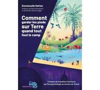 Comment garder les pieds sur Terre quand tout fout le camp: 5 étapes de transition intérieure par l'écopsychologie au service du Vivant