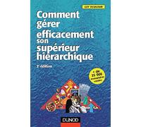 Comment Gerer Efficacement Son Superieur Hierarchique. 2eme Edition