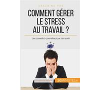 Comment gérer le stress au travail ? Les conseils à connaître pour s'en sortir - Géraldine De Radiguès - 50minutes.fr - broché - Guide