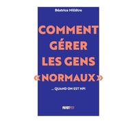 Comment gérer les gens "normaux"... quand on est HPI - Béatrice Millêtre - Payot - broché - Guide