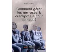 Comment gérer les névrosés & crackpots autour de nous?
