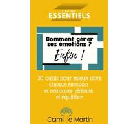 Comment gérer ses émotions, enfin !: 30 outils pour mieux vivre chaque émotion et retrouver sérénité et équilibre