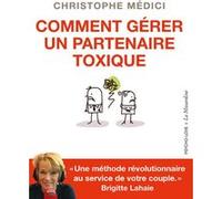 Comment gérer un partenaire toxique Christophe Médici (Auteur), Brigitte Lahaie (Collection dirigée par)