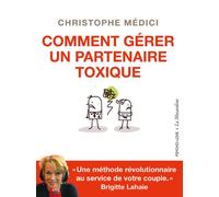 Comment gérer un partenaire toxique - Christophe Médici - La Musardine Eds - broché - Guide