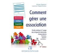 Comment gérer une association Guide à l'usage des dirigeants bénévoles d'associations (présidents, trésoriers, secrétaires généraux) - Nicolas Delecourt - Puits Fleuri - broché - Guide