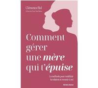 Comment gérer une mère qui t'épuise ? La méthode pour redéfinir la relation et revenir à soi - Clémence Biel - Albin Michel - broché - Guide