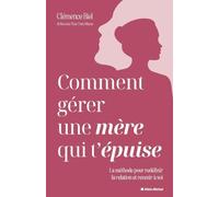 Comment gérer une mère qui t'épuise ?: La méthode pour redéfinir la relation et revenir à soi