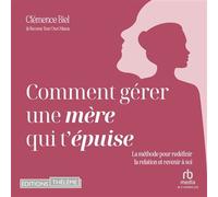 Comment gérer une mère qui t'épuise ?: La méthode pour redéfinir la relation et revenir à soi - Clémence Biel - EDITIONS THÉLÈME - Livre audio - Livre
