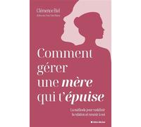 Comment gérer une mère qui t'épuise ? La méthode pour redéfinir la relation et revenir à soi - Clémence Biel - Albin Michel - broché - Guide