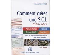 Comment gérer une SCI 2020/2021: Administration - Fiscalité - Comptabilité - Location. Tous les renseignements pratiques pour gérer votre SCI !