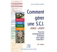 Comment gérer une SCI 2022 - 2023: Administratration. Fiscalité. Comptabilité. Locations. Tous les renseignements pratiques pour gérer votre SCI !