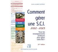 Comment gérer une SCI 2022 - 2023: Administratration. Fiscalité. Comptabilité. Locations. Tous les renseignements pratiques pour gérer votre SCI !