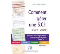 Comment gérer une SCI 2024 / 2025 Gestion administrative, comptable, fiscale et locative - Guillaume Duprez - Puits Fleuri - broché - Guide