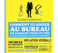 Comment glander au bureau en passant pour un pro: et autres techniques de survie en entreprise