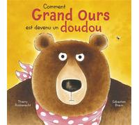 Comment Grand Ours est devenu un doudou - Thierry Robberecht - Mijade Eds - cartonné - Album jeunesse
