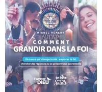 Comment grandir dans la foi: Un cours qui change la vie : chercher des réponses ou se préparer aux sacrements
