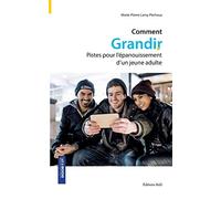 Comment grandir: Pistes pour l'épanouissement d'un jeune adulte