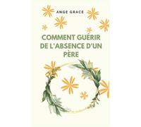 COMMENT GUÉRIR DE L’ABSENCE D’UN PÈRE