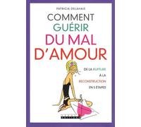 Comment guérir du mal d'amour ?: De la rupture à la reconstruction en 5 étapes