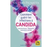 Comment guérir les infections à Candida Caractéristiques - diagnostics - traitements naturels - Valerio Pignatta - Macro - broché - Guide