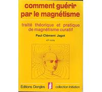 Comment guérir par le magnetisme : traite théorique et pratique du magnetisme curatif
