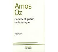Comment guérir un fanatique - Amos Oz - Gallimard - broché - Essai
