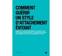 Comment Guérir Un Style D'attachement Évitant: Un Journal De Thérapie Personnelle Pour Retrouver La Connexion