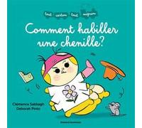 Comment habiller une chenille Clémence Sabbagh (Auteur), Deborah Pinto (Illustration)