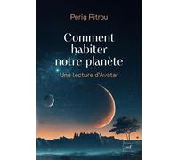 Comment habiter notre planète Une lecture d'Avatar - Perig Pitrou - Puf - broché - Essai