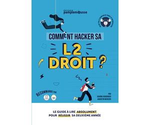 Comment Hacker sa L2 Droit ?: Le guide à lire absolument pour réussir sa deuxième année