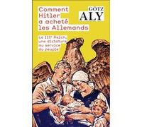 Comment Hitler a acheté les Allemands Gotz Aly (Auteur), Marie Gravey (Traduction)