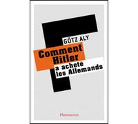 Comment Hitler a acheté les allemands: Le IIIe Reich, une dictature au service du peuple