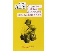Comment Hitler a acheté les allemands: Le IIIe Reich, une dictature au service du peuple