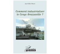 Jean-Valère Mbani – Comment industrialiser le Congo-Brazzaville ? – Essai – Broché