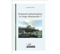 Comment industrialiser le Congo-Brazzaville ? Jean-Valère Mbani (Auteur)