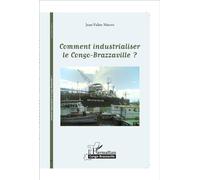 Comment industrialiser le Congo-Brazzaville ? - Jean-Valère Mbani - L'harmattan - broché - Essai