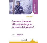 Comment intervenir efficacement auprès de jeunes délinquants ? 2019 - Michel Born - De Boeck Supérieur - broché - Essai
