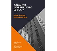Comment investir avec le PEA ?: Le guide du Plan Épargne Action