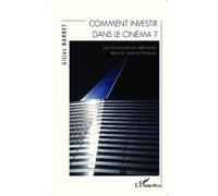 Comment investir dans le cinéma ? Les financements alternatifs dans le cinéma français - Gilles Barret - L'harmattan - broché - Essai