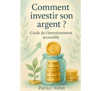Comment investir son argent ?: Guide de l'investissement accessible
