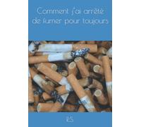 Comment j’ai arrêté de fumer pour toujours