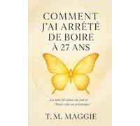 Comment j’ai arrêté l’alcool à 27 ans: Chronique d’une renaissance intérieure