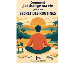 Comment j’ai changé ma vie grâce au secret des routines: by jm.