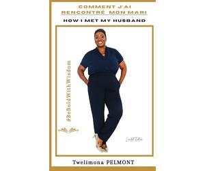 Comment j’ai rencontré mon mari : How I Met My Husband: Be Bold With Wisdom