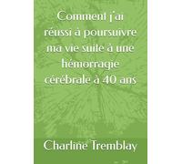 Comment j’ai réussi à poursuivre ma vie suite à une hémorragie cérébrale à 40 ans
