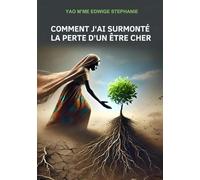 COMMENT J’AI SURMONTÉ LA PERTE D’UN ÊTRE CHER