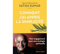 Satish Kumar – Comment j'ai appris la simplicité – Mon engagement pour une écologie spirituelle